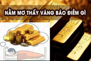 Giải mã giấc mơ thấy vàng: Điềm báo hên hay xui? Đánh con gì?