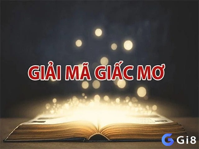 Cùng Gi8 tìm hiểu chi tiết về Giải mã giấc mơ lô đề miền bắc nhé