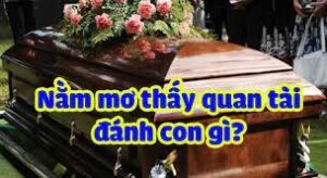 Nằm mơ thấy khiêng quan tài đánh số gì: Giải mã giấc mơ