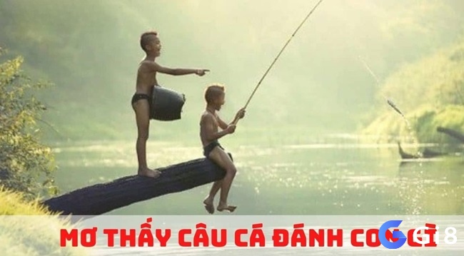 Đánh đề con gì dễ trúng khi ngủ mơ thấy câu cá?