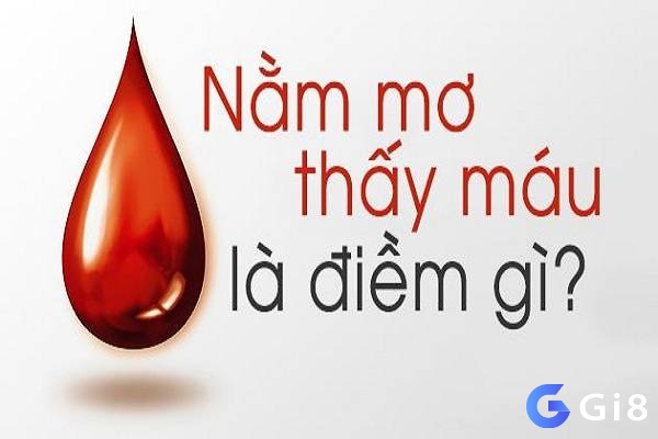 Giấc mơ thấy máu thường mang theo nhiều ý nghĩa 